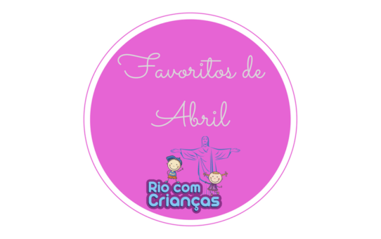 Favoritos de Abril do Rio com Crianças